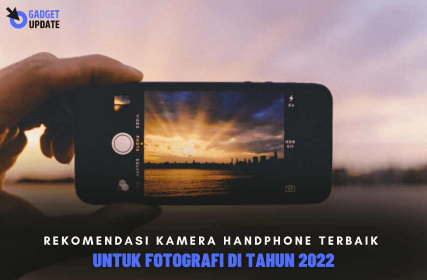 10 Rekomendasi Kamera Handphone Terbaik Untuk Fotografi Di Tahun 2023