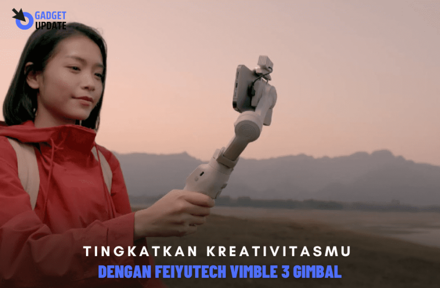 Tingkatkan Kreativitasmu Dengan FeiyuTech Vimble 3 Gimbal HP Terbaik